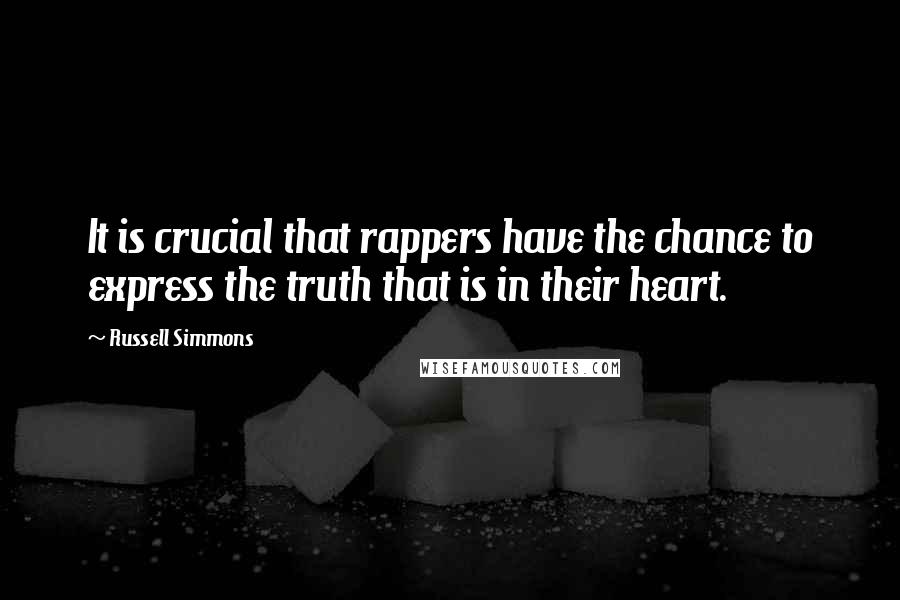 Russell Simmons Quotes: It is crucial that rappers have the chance to express the truth that is in their heart.