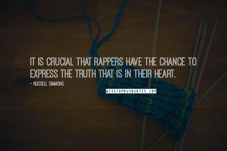 Russell Simmons Quotes: It is crucial that rappers have the chance to express the truth that is in their heart.