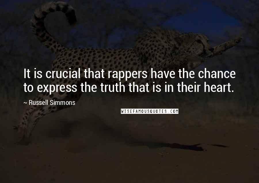 Russell Simmons Quotes: It is crucial that rappers have the chance to express the truth that is in their heart.