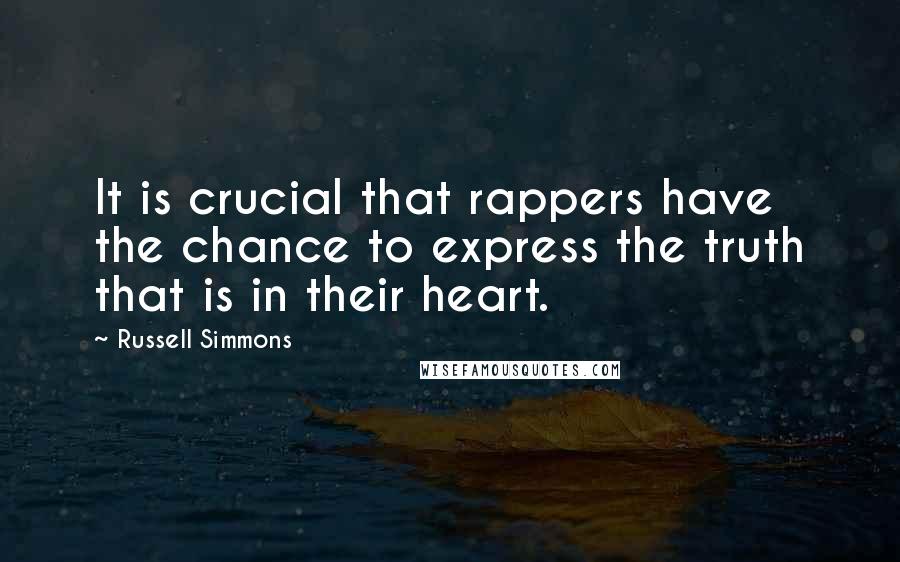 Russell Simmons Quotes: It is crucial that rappers have the chance to express the truth that is in their heart.