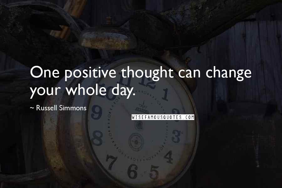 Russell Simmons Quotes: One positive thought can change your whole day.