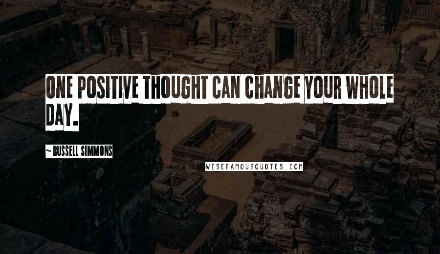 Russell Simmons Quotes: One positive thought can change your whole day.