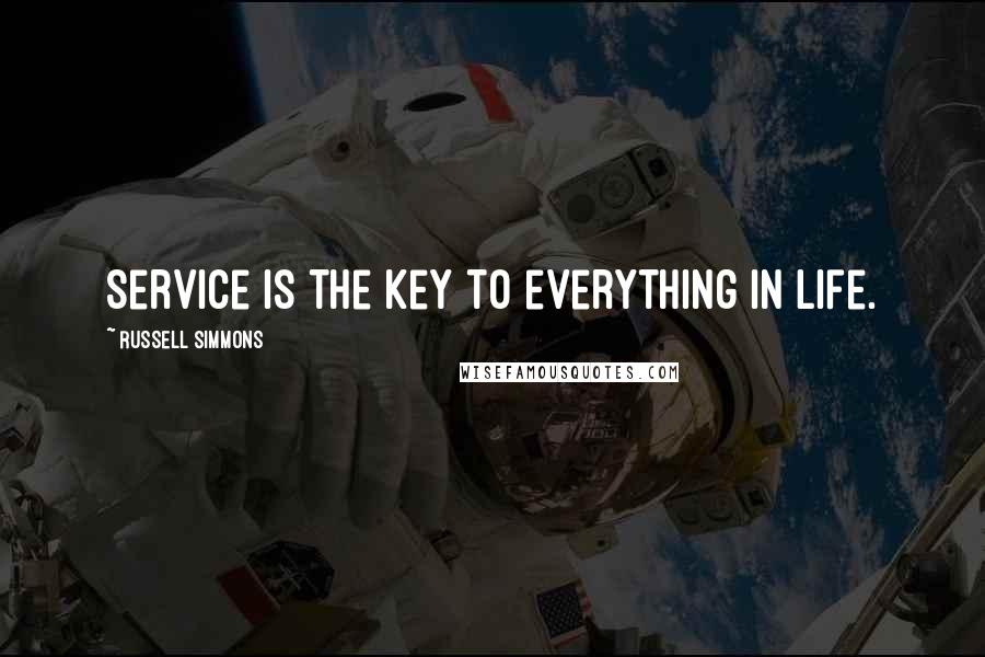 Russell Simmons Quotes: Service is the key to everything in life.