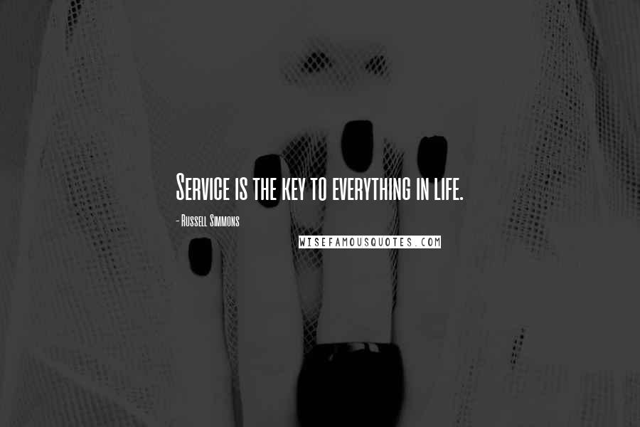 Russell Simmons Quotes: Service is the key to everything in life.