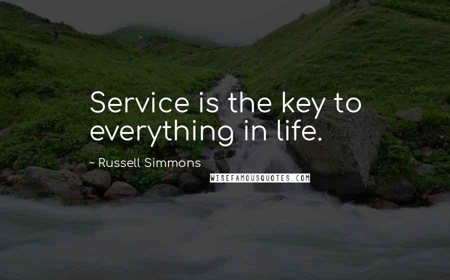 Russell Simmons Quotes: Service is the key to everything in life.