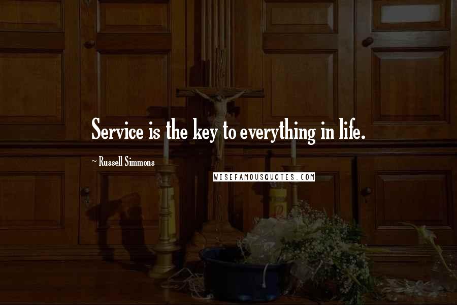 Russell Simmons Quotes: Service is the key to everything in life.