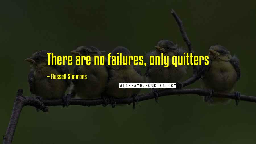 Russell Simmons Quotes: There are no failures, only quitters