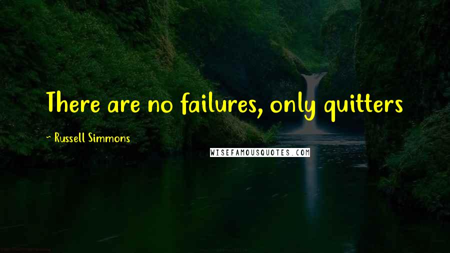 Russell Simmons Quotes: There are no failures, only quitters