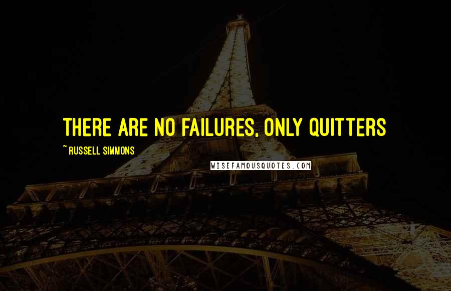 Russell Simmons Quotes: There are no failures, only quitters