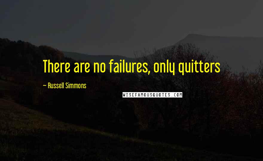 Russell Simmons Quotes: There are no failures, only quitters