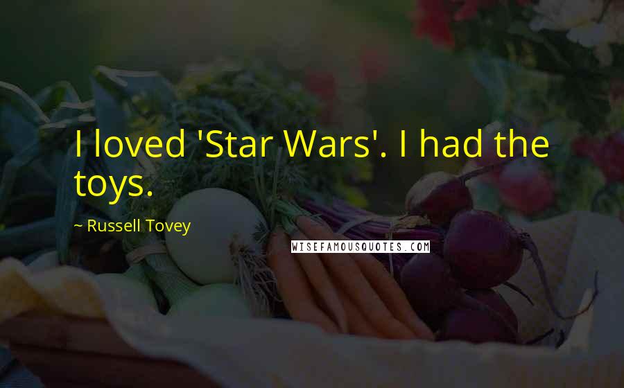 Russell Tovey Quotes: I loved 'Star Wars'. I had the toys.