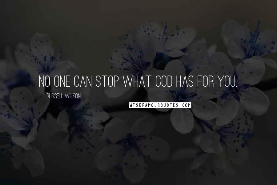 Russell Wilson Quotes: No one can stop what God has for you,