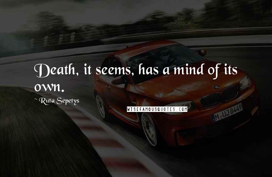 Ruta Sepetys Quotes: Death, it seems, has a mind of its own.