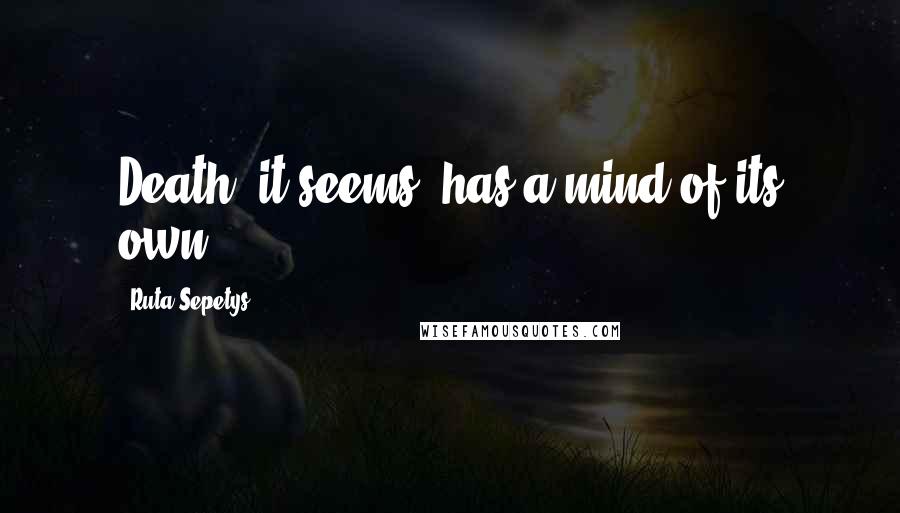 Ruta Sepetys Quotes: Death, it seems, has a mind of its own.