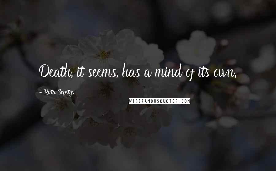 Ruta Sepetys Quotes: Death, it seems, has a mind of its own.