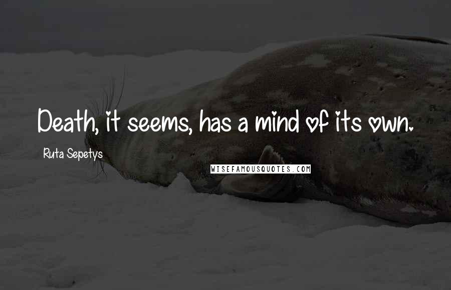 Ruta Sepetys Quotes: Death, it seems, has a mind of its own.