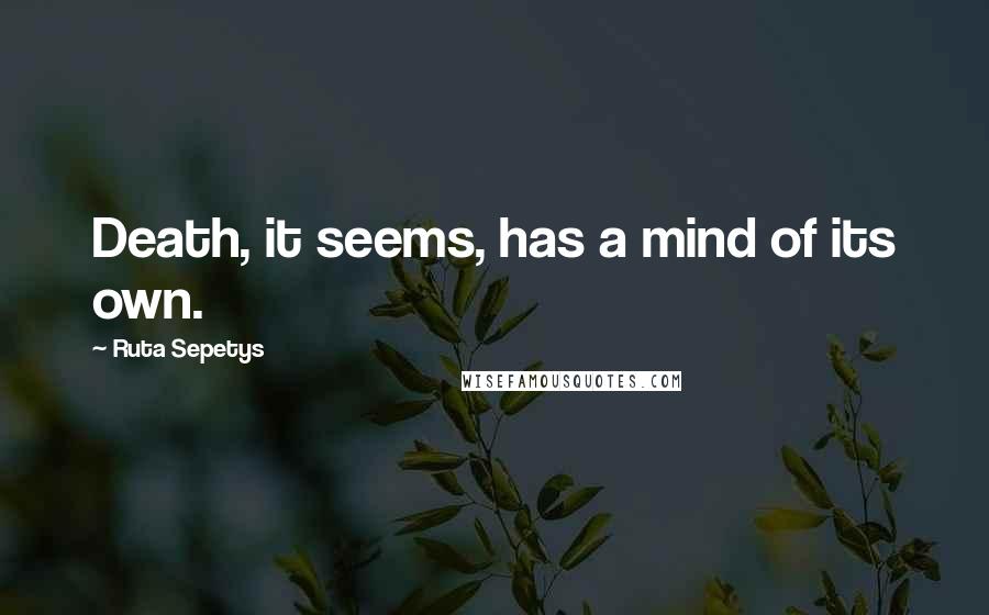 Ruta Sepetys Quotes: Death, it seems, has a mind of its own.