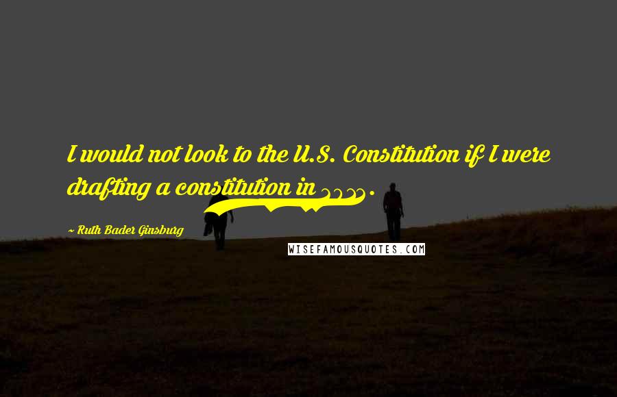 Ruth Bader Ginsburg Quotes: I would not look to the U.S. Constitution if I were drafting a constitution in 2012.