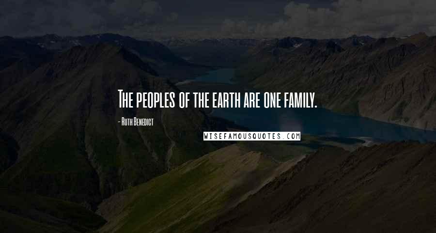 Ruth Benedict Quotes: The peoples of the earth are one family.