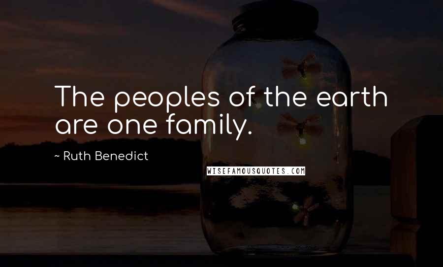 Ruth Benedict Quotes: The peoples of the earth are one family.