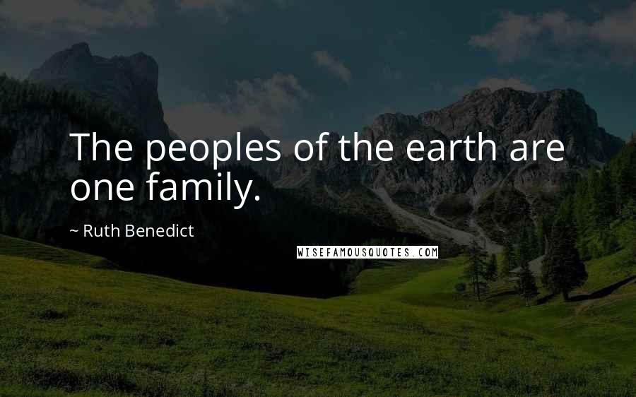 Ruth Benedict Quotes: The peoples of the earth are one family.