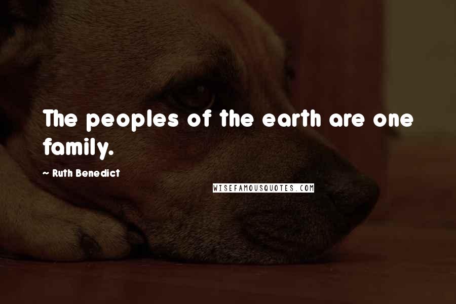 Ruth Benedict Quotes: The peoples of the earth are one family.