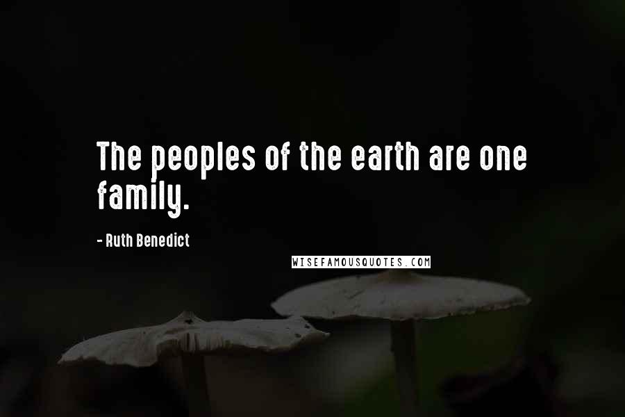 Ruth Benedict Quotes: The peoples of the earth are one family.