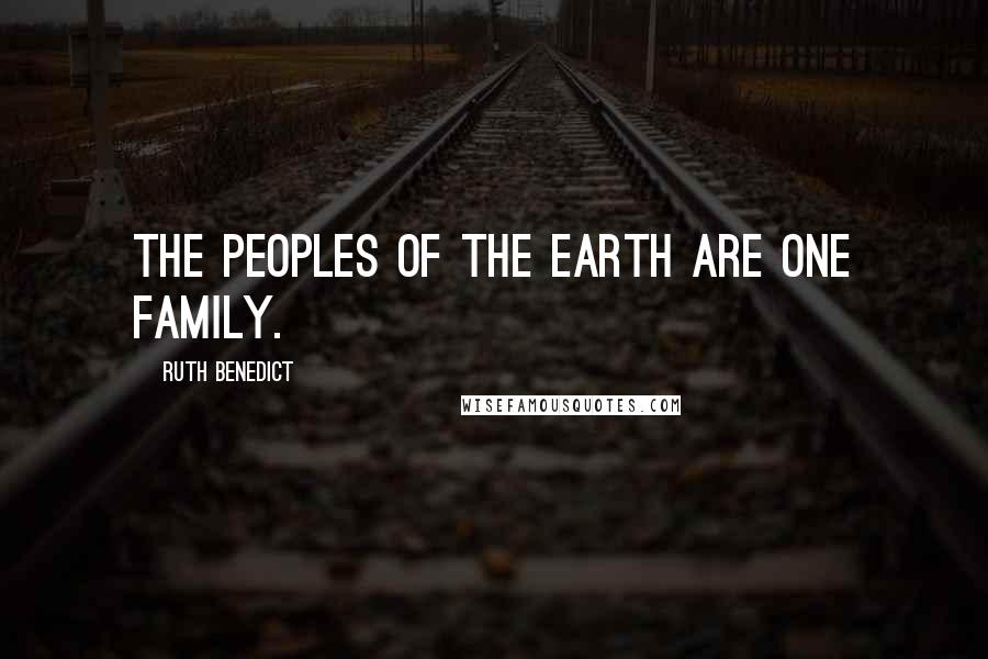 Ruth Benedict Quotes: The peoples of the earth are one family.