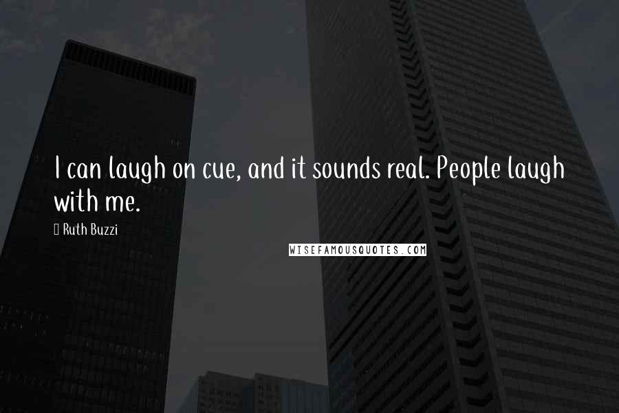 Ruth Buzzi Quotes: I can laugh on cue, and it sounds real. People laugh with me.