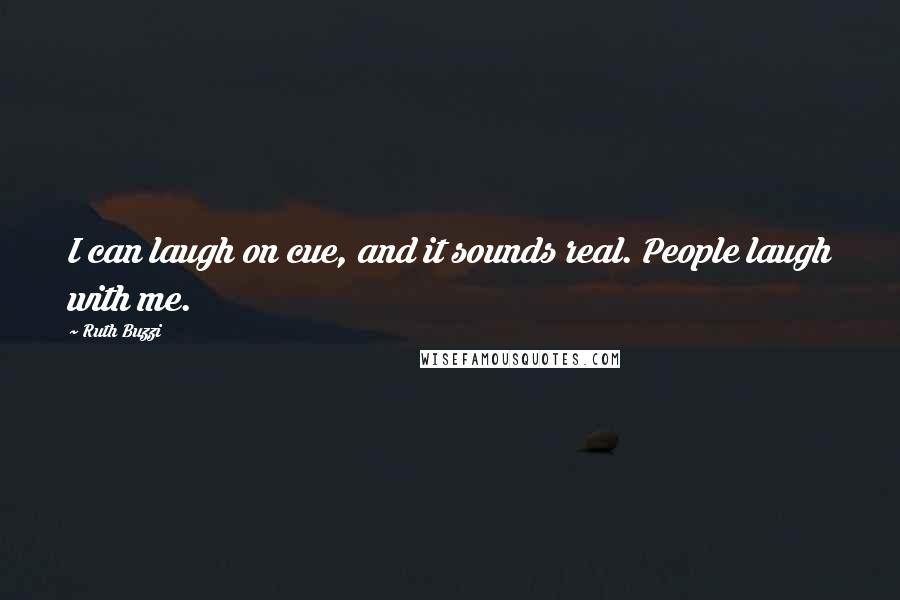 Ruth Buzzi Quotes: I can laugh on cue, and it sounds real. People laugh with me.