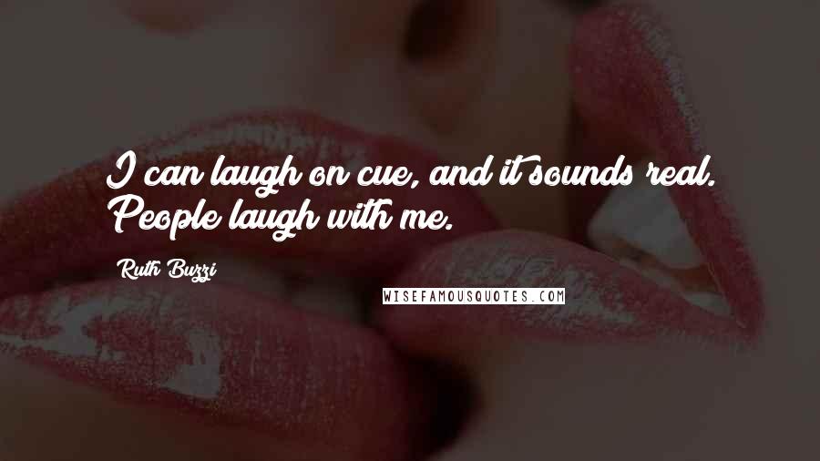 Ruth Buzzi Quotes: I can laugh on cue, and it sounds real. People laugh with me.