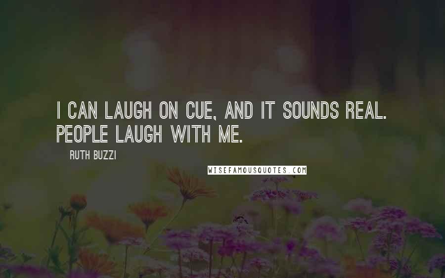 Ruth Buzzi Quotes: I can laugh on cue, and it sounds real. People laugh with me.