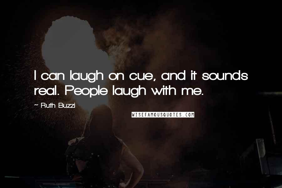 Ruth Buzzi Quotes: I can laugh on cue, and it sounds real. People laugh with me.