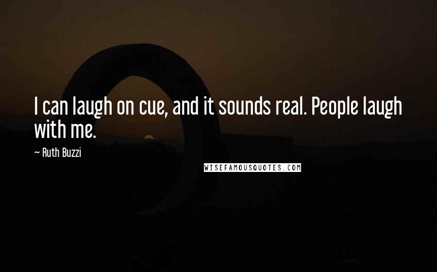 Ruth Buzzi Quotes: I can laugh on cue, and it sounds real. People laugh with me.