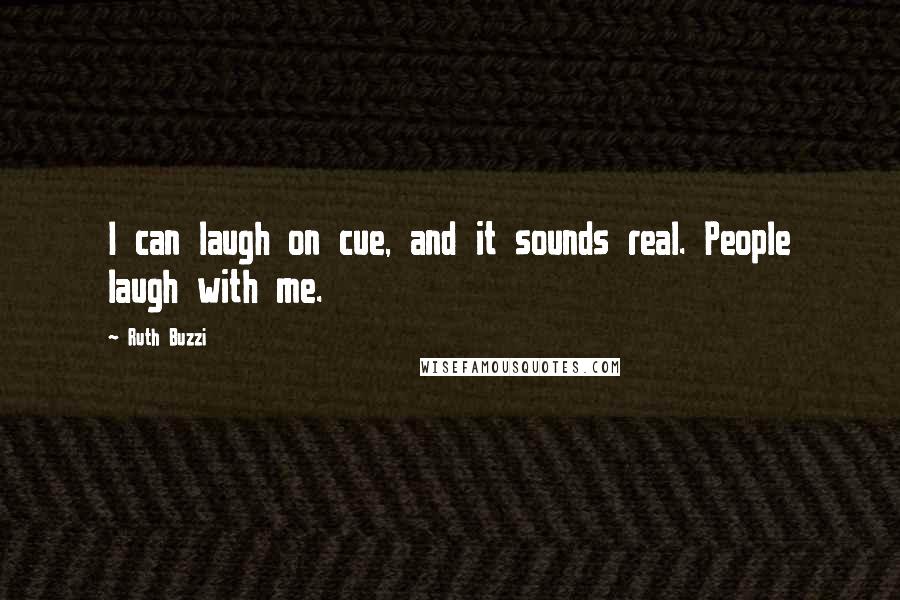 Ruth Buzzi Quotes: I can laugh on cue, and it sounds real. People laugh with me.