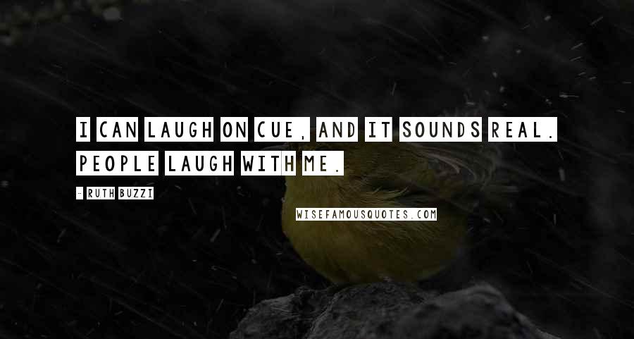 Ruth Buzzi Quotes: I can laugh on cue, and it sounds real. People laugh with me.