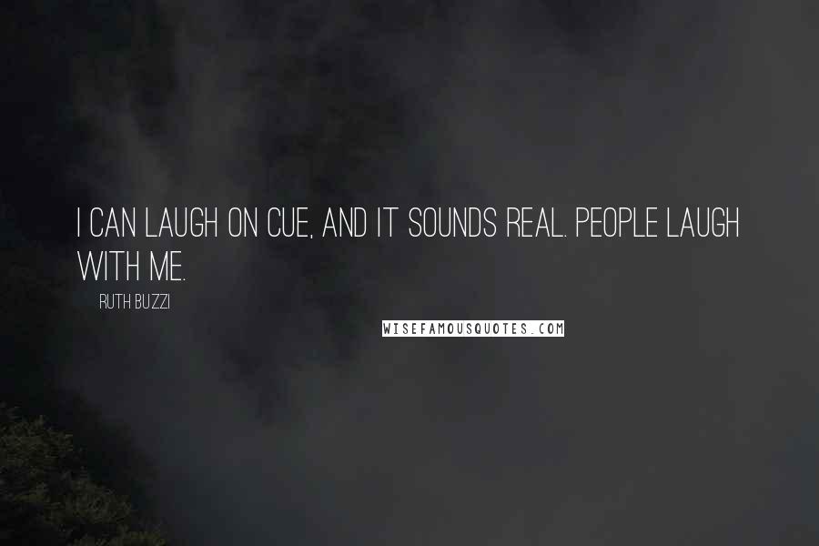 Ruth Buzzi Quotes: I can laugh on cue, and it sounds real. People laugh with me.