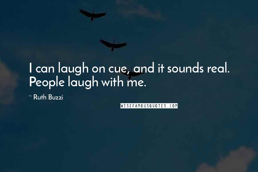 Ruth Buzzi Quotes: I can laugh on cue, and it sounds real. People laugh with me.