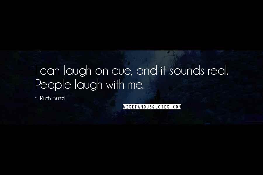 Ruth Buzzi Quotes: I can laugh on cue, and it sounds real. People laugh with me.