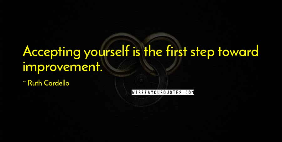 Ruth Cardello Quotes: Accepting yourself is the first step toward improvement.