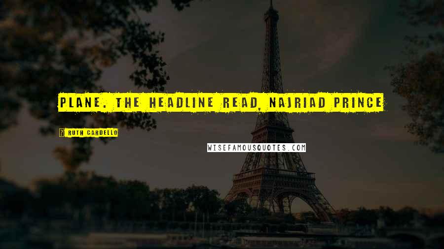Ruth Cardello Quotes: plane. The headline read, najriad prince