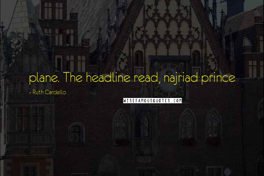 Ruth Cardello Quotes: plane. The headline read, najriad prince