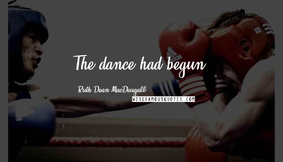 Ruth Doan MacDougall Quotes: The dance had begun.