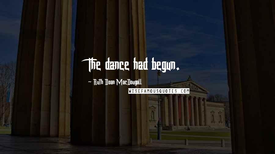 Ruth Doan MacDougall Quotes: The dance had begun.