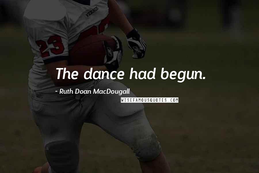 Ruth Doan MacDougall Quotes: The dance had begun.