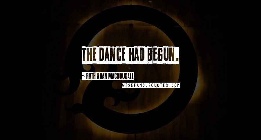 Ruth Doan MacDougall Quotes: The dance had begun.