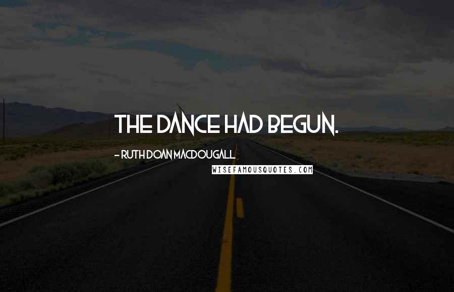 Ruth Doan MacDougall Quotes: The dance had begun.