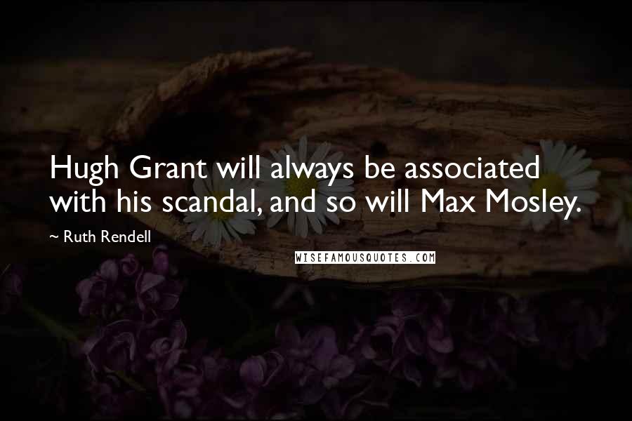 Ruth Rendell Quotes: Hugh Grant will always be associated with his scandal, and so will Max Mosley.