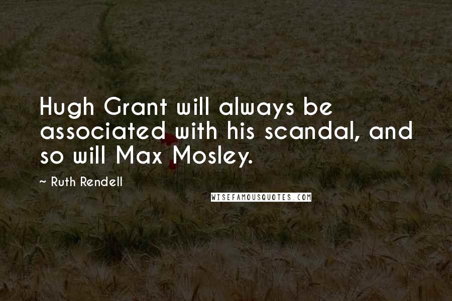 Ruth Rendell Quotes: Hugh Grant will always be associated with his scandal, and so will Max Mosley.