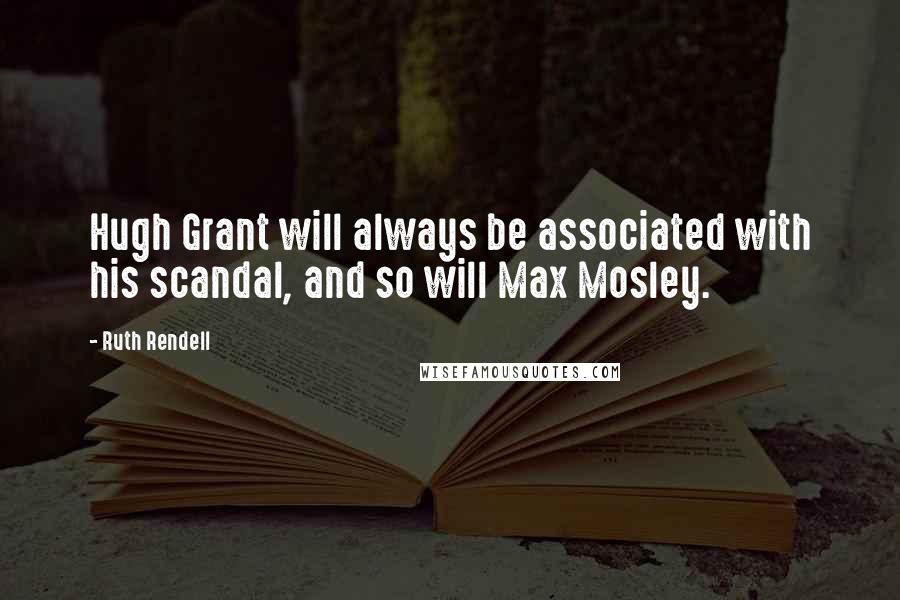 Ruth Rendell Quotes: Hugh Grant will always be associated with his scandal, and so will Max Mosley.